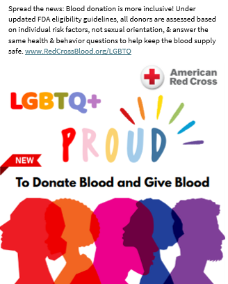Spread the news: Blood donation is more inclusive! Under updated FDA eligibility guidelines, all donors are assessed based on individual risk factors, not sexual orientation, & answer the same health & behavior questions to help keep the blood supply safe. www.RedCrossBlood.org/LGBTQ. LGBTQ+ Proud. New To Donate Blood and Give Blood. American Red Cross